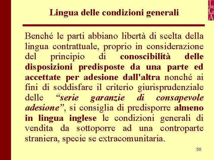 Lingua delle condizioni generali Benché le parti abbiano libertà di scelta della lingua contrattuale,