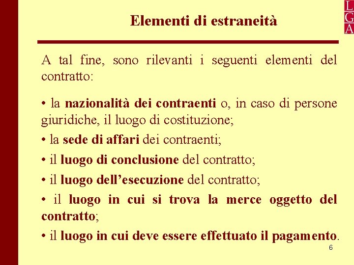 Elementi di estraneità A tal fine, sono rilevanti i seguenti elementi del contratto: •