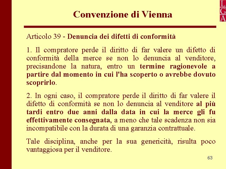 Convenzione di Vienna Articolo 39 - Denuncia dei difetti di conformità 1. Il compratore