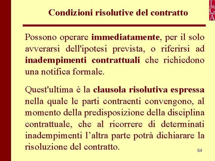 Condizioni risolutive del contratto Possono operare immediatamente, per il solo avverarsi dell'ipotesi prevista, o