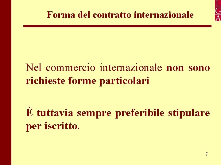 Forma del contratto internazionale Nel commercio internazionale non sono richieste forme particolari È tuttavia