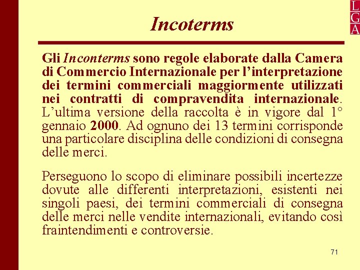 Incoterms Gli Inconterms sono regole elaborate dalla Camera di Commercio Internazionale per l’interpretazione dei