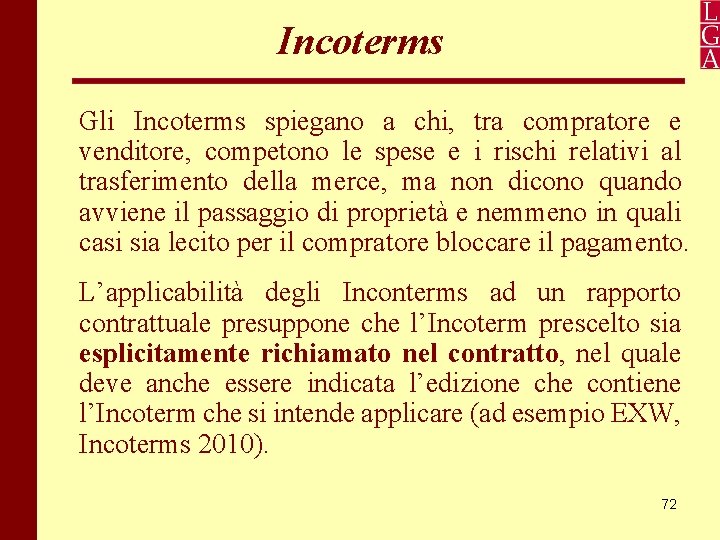 Incoterms Gli Incoterms spiegano a chi, tra compratore e venditore, competono le spese e