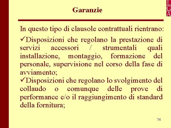 Garanzie In questo tipo di clausole contrattuali rientrano: Disposizioni che regolano la prestazione di