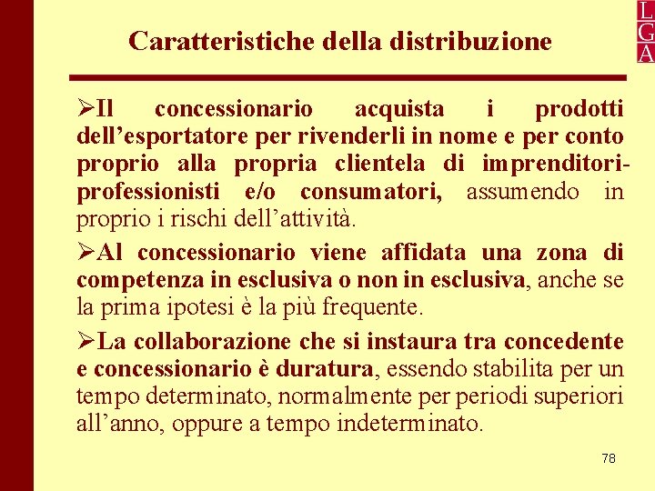 Caratteristiche della distribuzione Il concessionario acquista i prodotti dell’esportatore per rivenderli in nome e