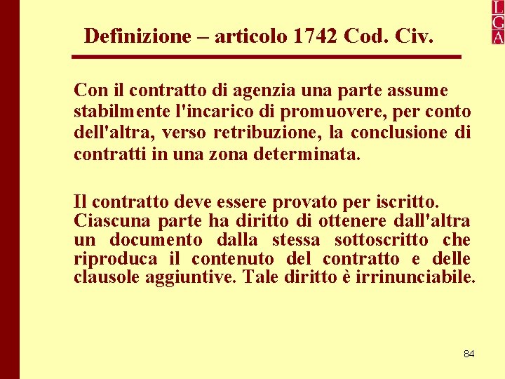 Definizione – articolo 1742 Cod. Civ. Con il contratto di agenzia una parte assume