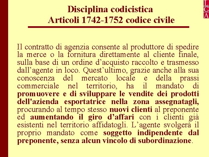 Disciplina codicistica Articoli 1742 -1752 codice civile Il contratto di agenzia consente al produttore