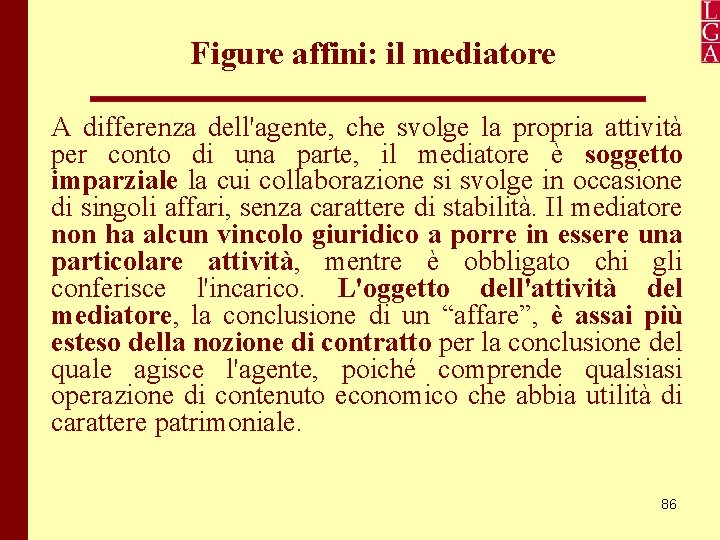 Figure affini: il mediatore A differenza dell'agente, che svolge la propria attività per conto