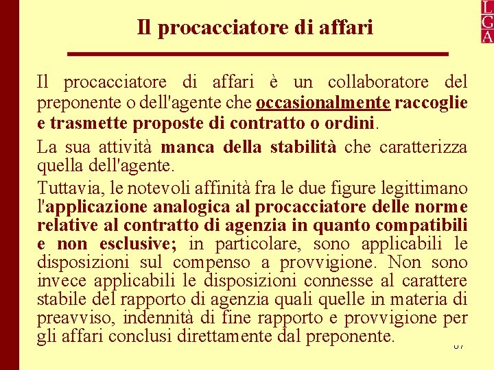 Il procacciatore di affari è un collaboratore del preponente o dell'agente che occasionalmente raccoglie