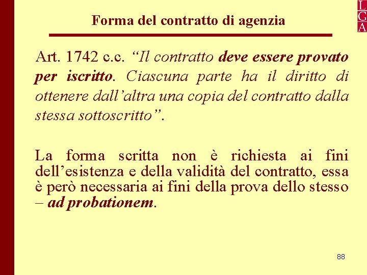 Forma del contratto di agenzia Art. 1742 c. c. “Il contratto deve essere provato