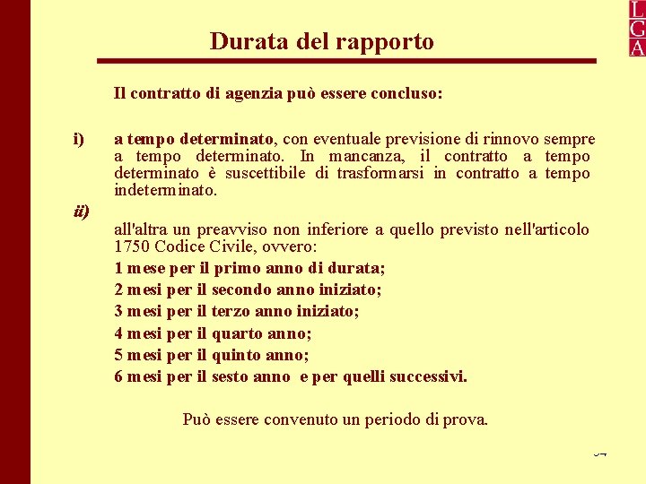 Durata del rapporto Il contratto di agenzia può essere concluso: i) ii) a tempo