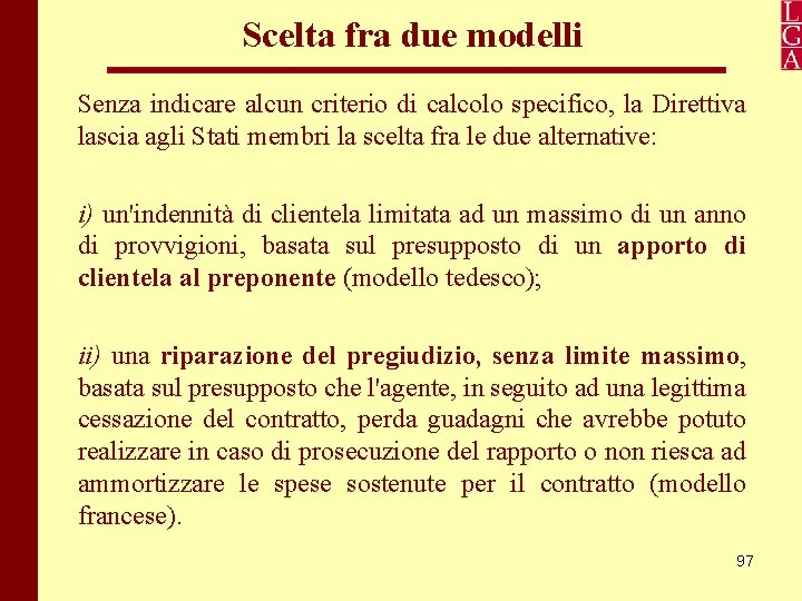 Scelta fra due modelli Senza indicare alcun criterio di calcolo specifico, la Direttiva lascia