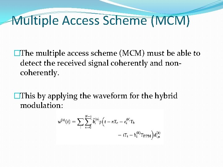 Multiple Access Scheme (MCM) �The multiple access scheme (MCM) must be able to detect