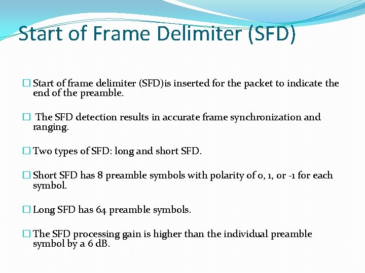 Start of Frame Delimiter (SFD) � Start of frame delimiter (SFD)is inserted for the