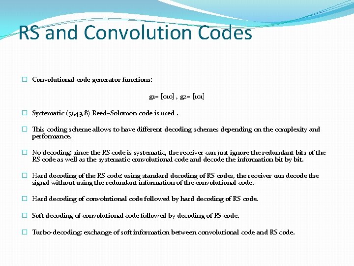 RS and Convolution Codes � Convolutional code generator functions: g 1= [010] , g