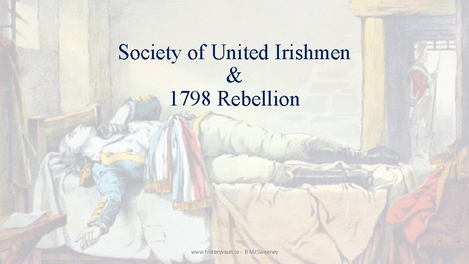 Society of United Irishmen & 1798 Rebellion www. historyvault. ie - B. Mc. Sweeney