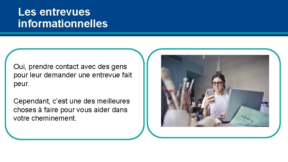 Les entrevues informationnelles Oui, prendre contact avec des gens pour leur demander une entrevue