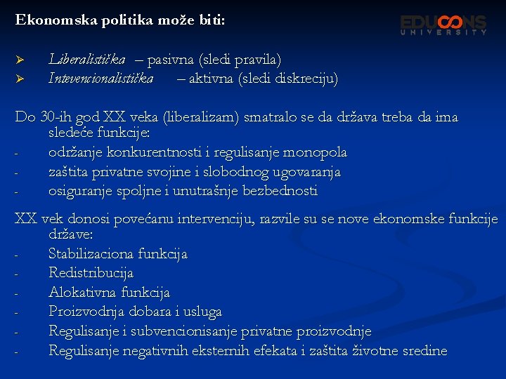 Ekonomska politika može biti: Ø Ø Liberalistička – pasivna (sledi pravila) Intevencionalistička – aktivna