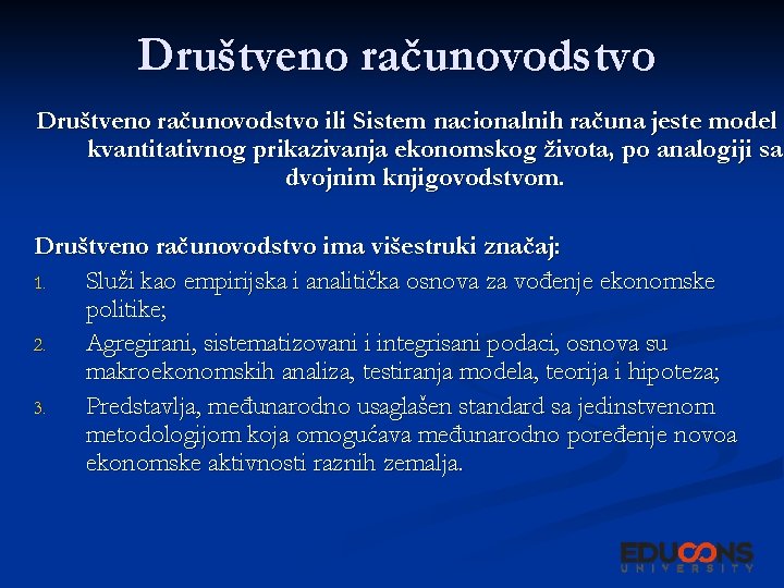 Društveno računovodstvo ili Sistem nacionalnih računa jeste model kvantitativnog prikazivanja ekonomskog života, po analogiji