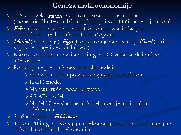 Geneza makroekonomije Ø Ø Ø Ø U XVIII veku Hjum analizira makroekonomske teme (monetaristička