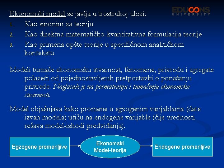 Ekonomski model se javlja u trostrukoj ulozi: 1. Kao sinonim za teoriju 2. Kao