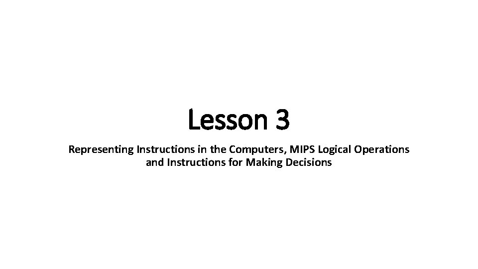 Lesson 3 Representing Instructions in the Computers, MIPS Logical Operations and Instructions for Making