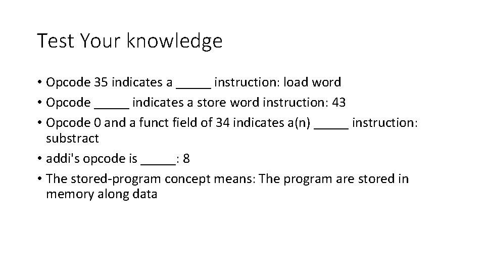 Test Your knowledge • Opcode 35 indicates a _____ instruction: load word • Opcode