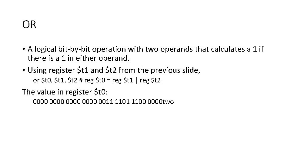 OR • A logical bit-by-bit operation with two operands that calculates a 1 if