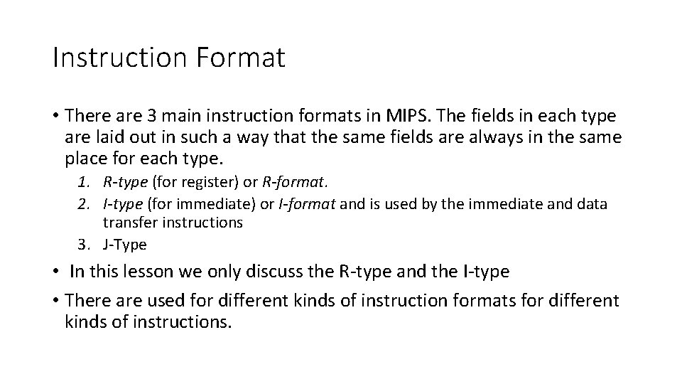 Instruction Format • There are 3 main instruction formats in MIPS. The fields in