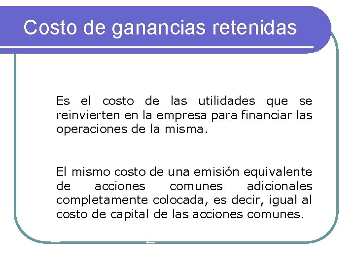 Costo de ganancias retenidas Es el costo de las utilidades que se reinvierten en