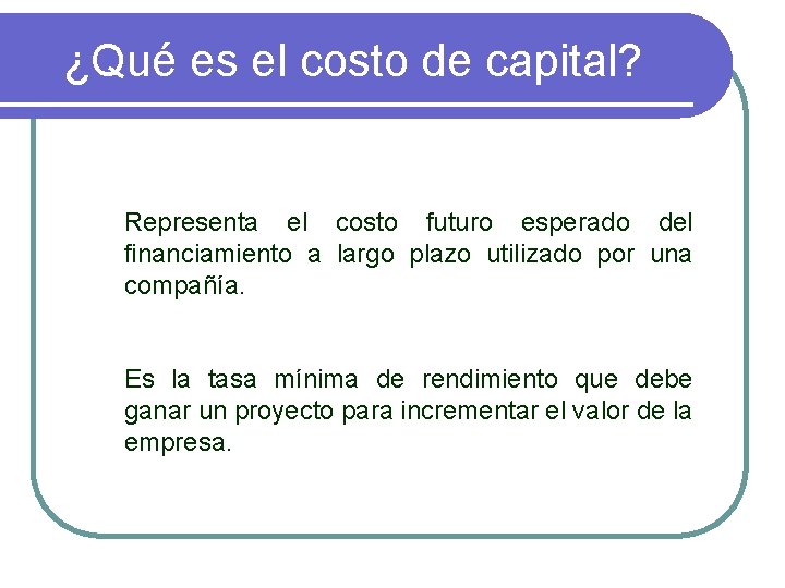 ¿Qué es el costo de capital? Representa el costo futuro esperado del financiamiento a