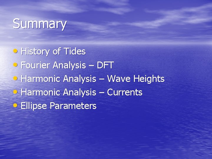 Summary • History of Tides • Fourier Analysis – DFT • Harmonic Analysis –
