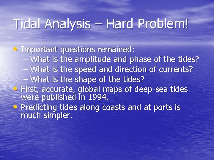 Tidal Analysis – Hard Problem! • Important questions remained: – What is the amplitude