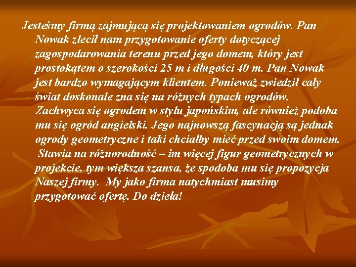 Jesteśmy firmą zajmującą się projektowaniem ogrodów. Pan Nowak zlecił nam przygotowanie oferty dotyczącej zagospodarowania