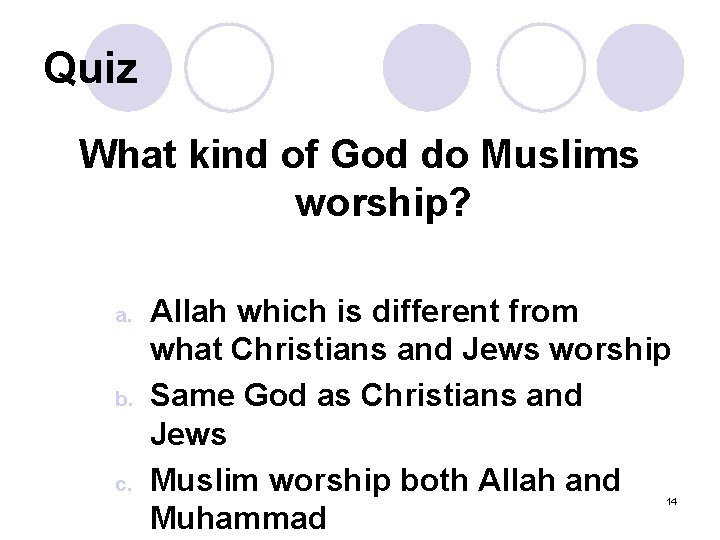 Quiz What kind of God do Muslims worship? a. b. c. Allah which is