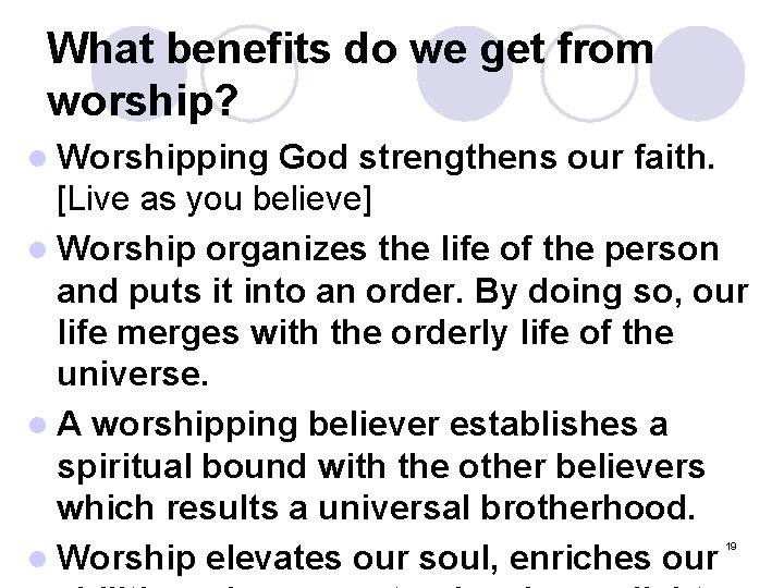 What benefits do we get from worship? l Worshipping God strengthens our faith. [Live