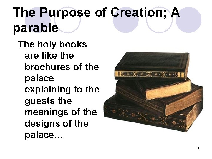 The Purpose of Creation; A parable The holy books are like the brochures of