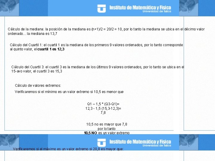 Cálculo de la mediana: la posición de la mediana es (n+1)/2 = 20/2 =