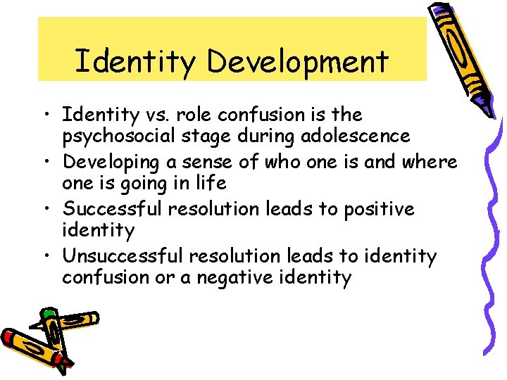 Identity Development • Identity vs. role confusion is the psychosocial stage during adolescence •