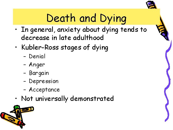 Death and Dying • In general, anxiety about dying tends to decrease in late