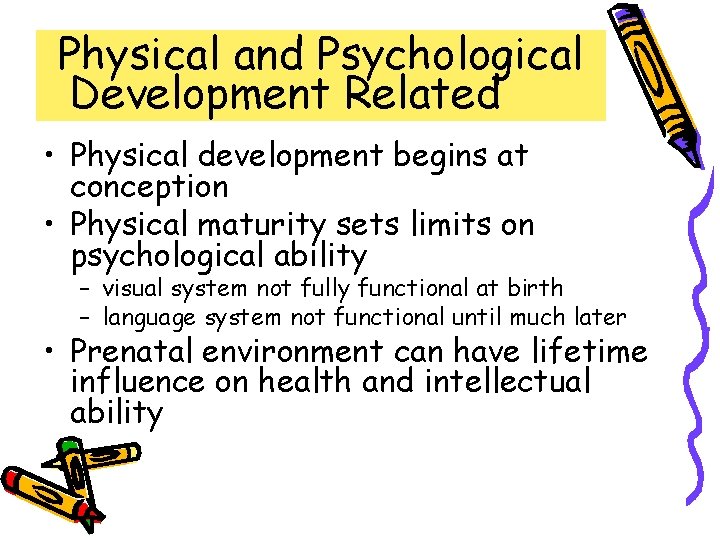 Physical and Psychological Development Related • Physical development begins at conception • Physical maturity