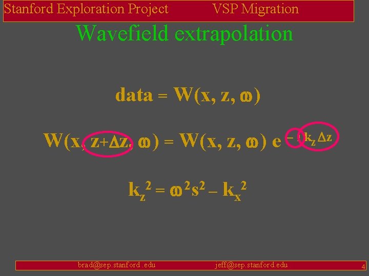 Stanford Exploration Project VSP Migration Wavefield extrapolation data = W(x, z, w) W(x, z+Dz,