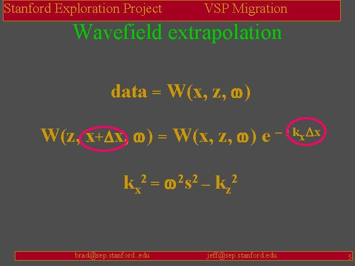 Stanford Exploration Project VSP Migration Wavefield extrapolation data = W(x, z, w) W(z, x+Dx,