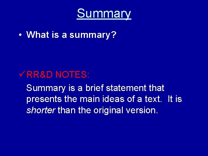 Summary • What is a summary? ü RR&D NOTES: Summary is a brief statement