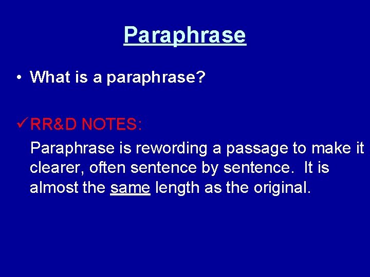 Paraphrase • What is a paraphrase? ü RR&D NOTES: Paraphrase is rewording a passage