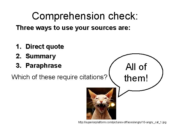 Comprehension check: Three ways to use your sources are: 1. 2. 3. Direct quote