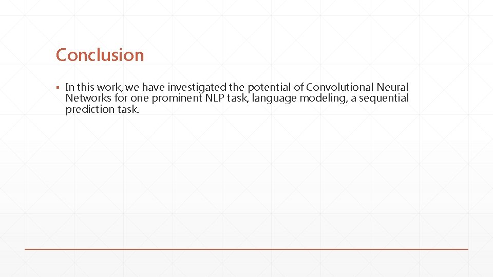 Conclusion ▪ In this work, we have investigated the potential of Convolutional Neural Networks Conclusion ▪ In this work, we have investigated the potential of Convolutional Neural Networks
