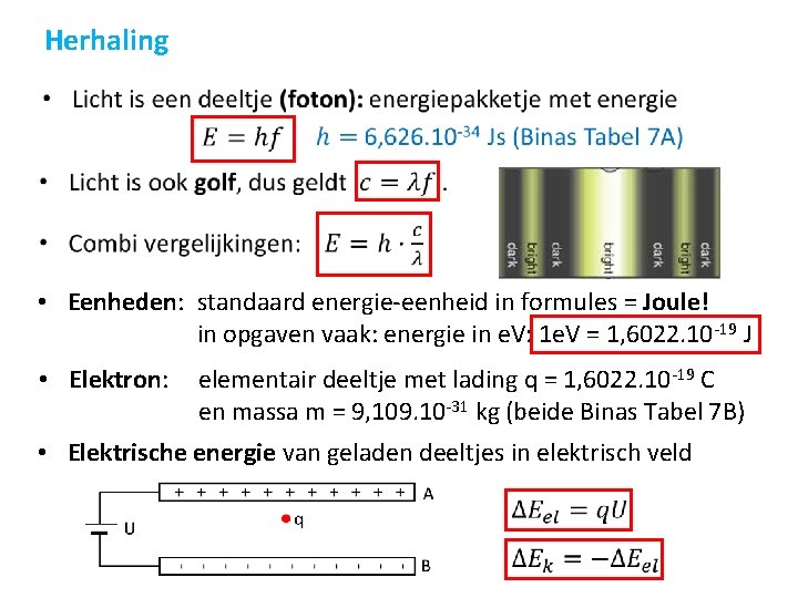 Herhaling • • Eenheden: standaard energie-eenheid in formules = Joule! in opgaven vaak: energie Herhaling • • Eenheden: standaard energie-eenheid in formules = Joule! in opgaven vaak: energie