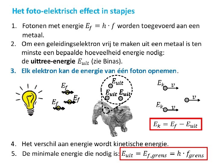 Het foto-elektrisch effect in stapjes 3. Elk elektron kan de energie van één foton Het foto-elektrisch effect in stapjes 3. Elk elektron kan de energie van één foton