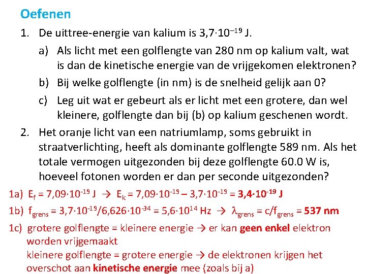 Oefenen 1. De uittree-energie van kalium is 3, 7· 10– 19 J. a) Als Oefenen 1. De uittree-energie van kalium is 3, 7· 10– 19 J. a) Als